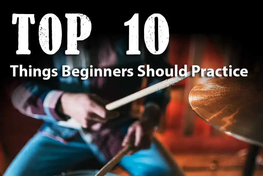 things beginner drummers should practice, top 10 things to practice on drums, drummer top 10, top 10 drums exercises